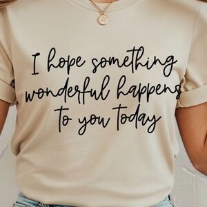 Inspirational T-shirt I hope something wonderful happens to you XXL 2XL 3XL New